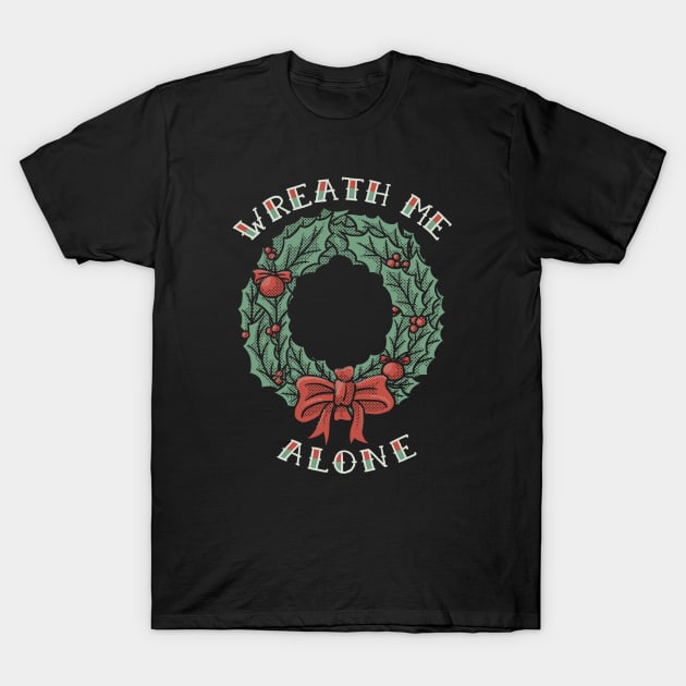 Christmas Wreath Me Alone T-Shirt by dumbshirts